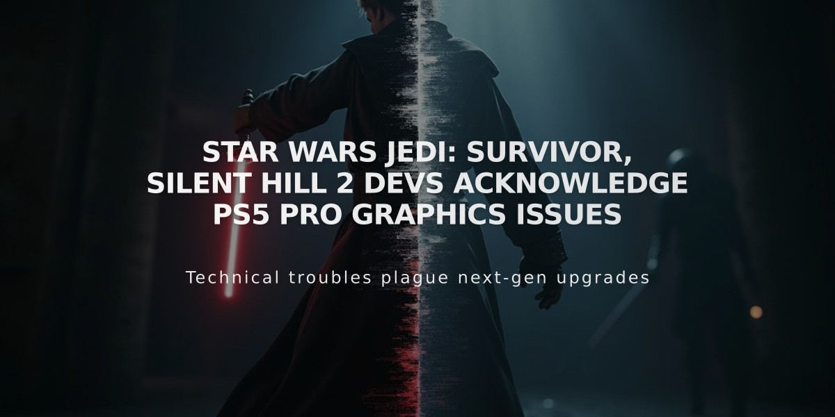 Star Wars Jedi: Survivor and Silent Hill 2 Developers Address PS5 Pro Visual Glitches