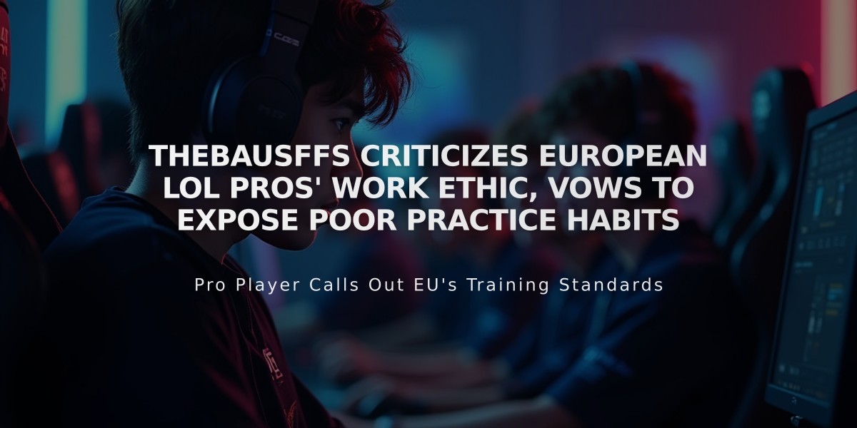 Thebausffs Criticizes European LoL Pros' Work Ethic, Vows to Expose Poor Practice Habits