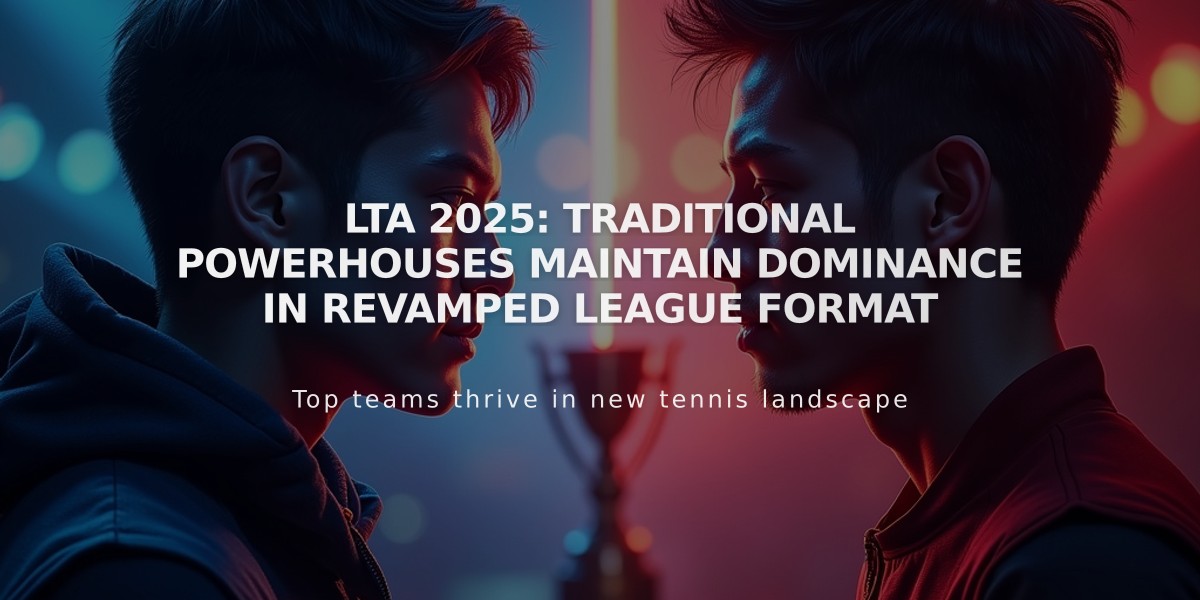 LTA 2025: Traditional Powerhouses Maintain Dominance in Revamped League Format