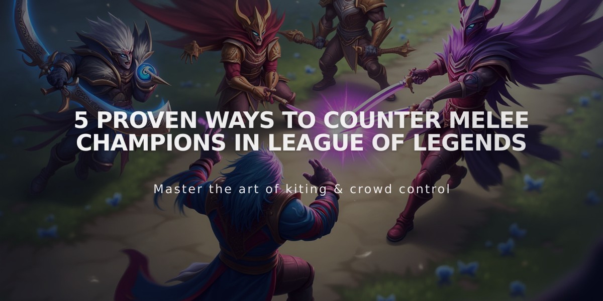 5 Proven Ways to Counter Melee Champions in League of Legends