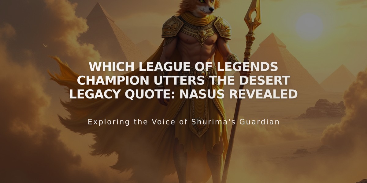 Which League of Legends Champion Utters the Desert Legacy Quote: Nasus Revealed