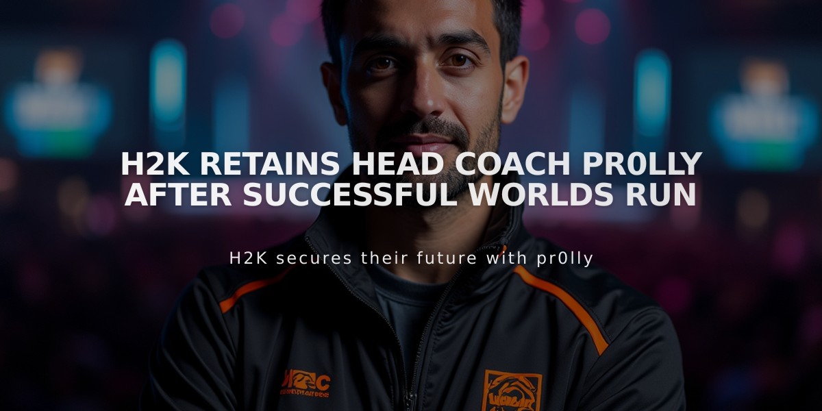 H2K Retains Head Coach pr0lly After Successful Worlds Run